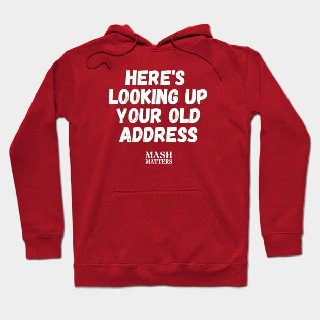 MASH Matters - Here's Looking Up Your Old Address (white) Hoodie by MASH Matters